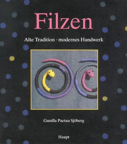 Filzen: Alte Tradition - modernes Handwerk von Haupt